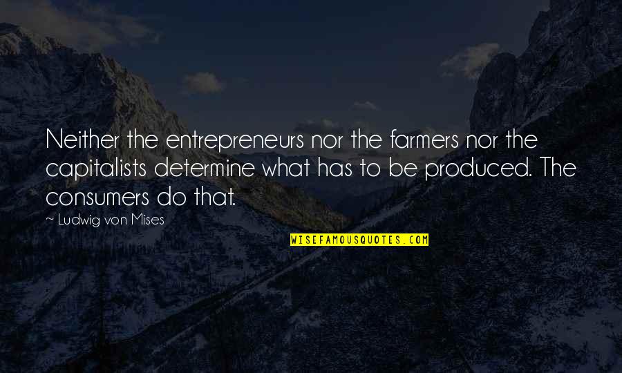 Aivascope Quotes By Ludwig Von Mises: Neither the entrepreneurs nor the farmers nor the