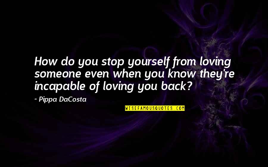 Aivascope Quotes By Pippa DaCosta: How do you stop yourself from loving someone