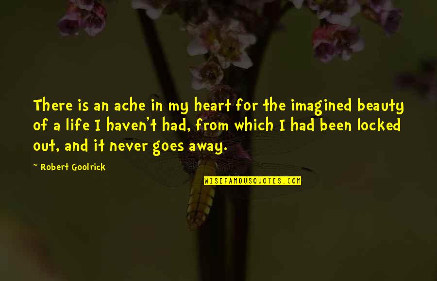 Aiwass Toaru Quotes By Robert Goolrick: There is an ache in my heart for