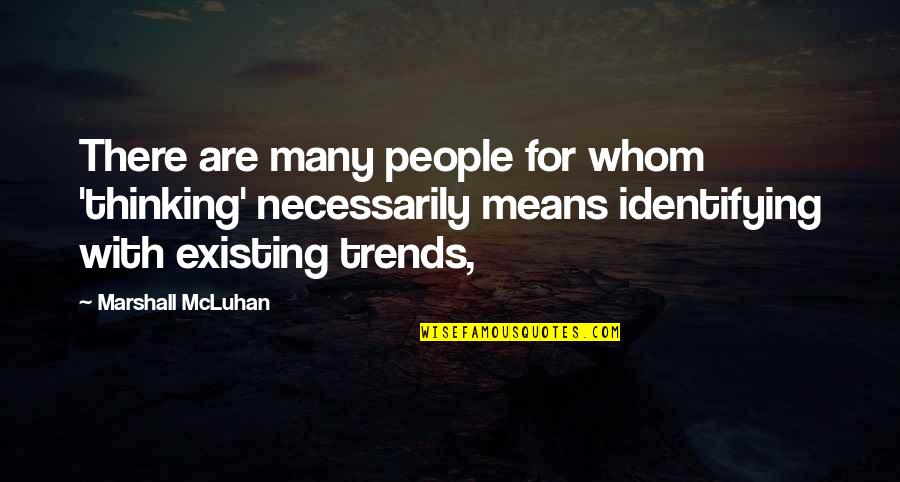 Aiyazi Quotes By Marshall McLuhan: There are many people for whom 'thinking' necessarily