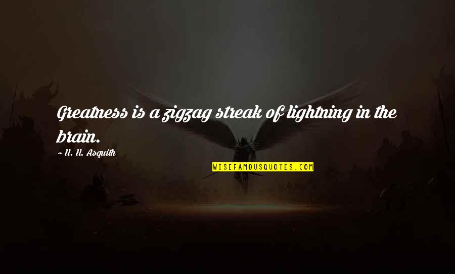 Ajakwe Michael Quotes By H. H. Asquith: Greatness is a zigzag streak of lightning in