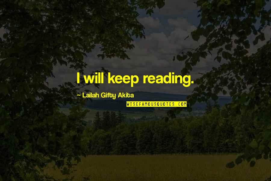 Ajari Aku Quotes By Lailah Gifty Akita: I will keep reading.