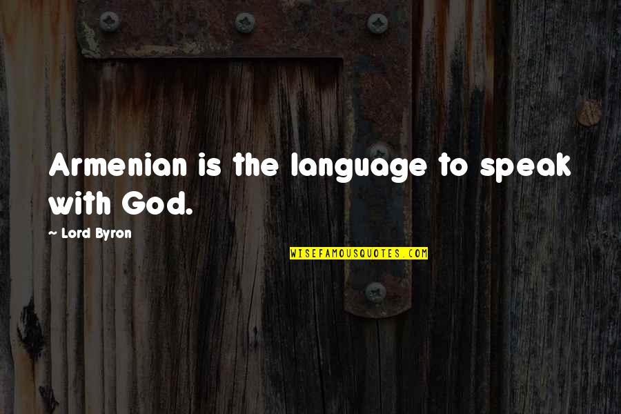 Ajays Cheese Quotes By Lord Byron: Armenian is the language to speak with God.