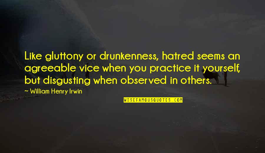 Ajeeb In English Quotes By William Henry Irwin: Like gluttony or drunkenness, hatred seems an agreeable