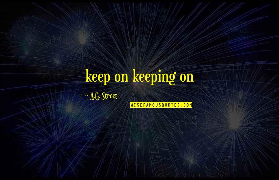 Ajminterbaseballcardssellingonebay Quotes By A.G. Street: keep on keeping on