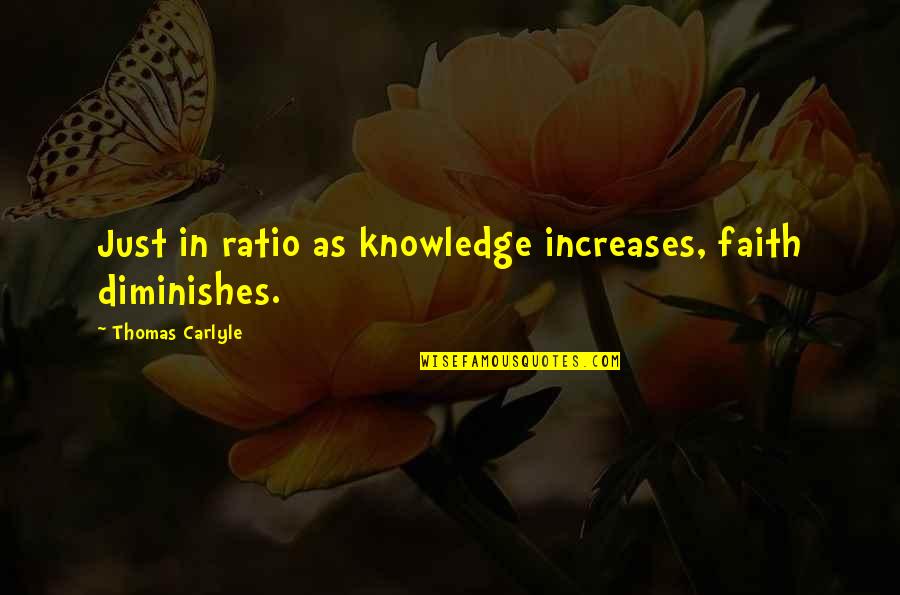 Ajoelhou Tem Quotes By Thomas Carlyle: Just in ratio as knowledge increases, faith diminishes.