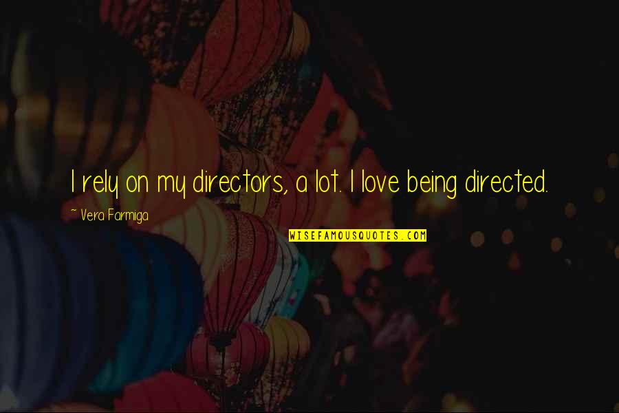 Ajtys Quotes By Vera Farmiga: I rely on my directors, a lot. I