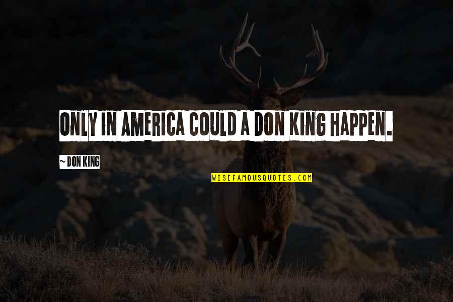 Ajustement Derailleur Quotes By Don King: Only in America could a Don King happen.