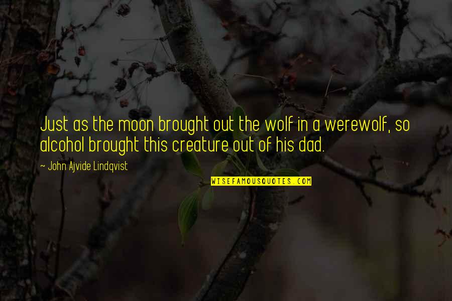 Ajvide Lindqvist Quotes By John Ajvide Lindqvist: Just as the moon brought out the wolf