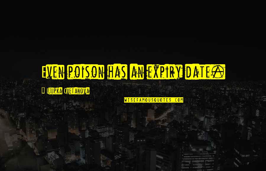 Akabane Anime Quotes By Ljupka Cvetanova: Even poison has an expiry date.