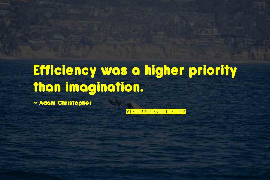 Akaida Dance Quotes By Adam Christopher: Efficiency was a higher priority than imagination.