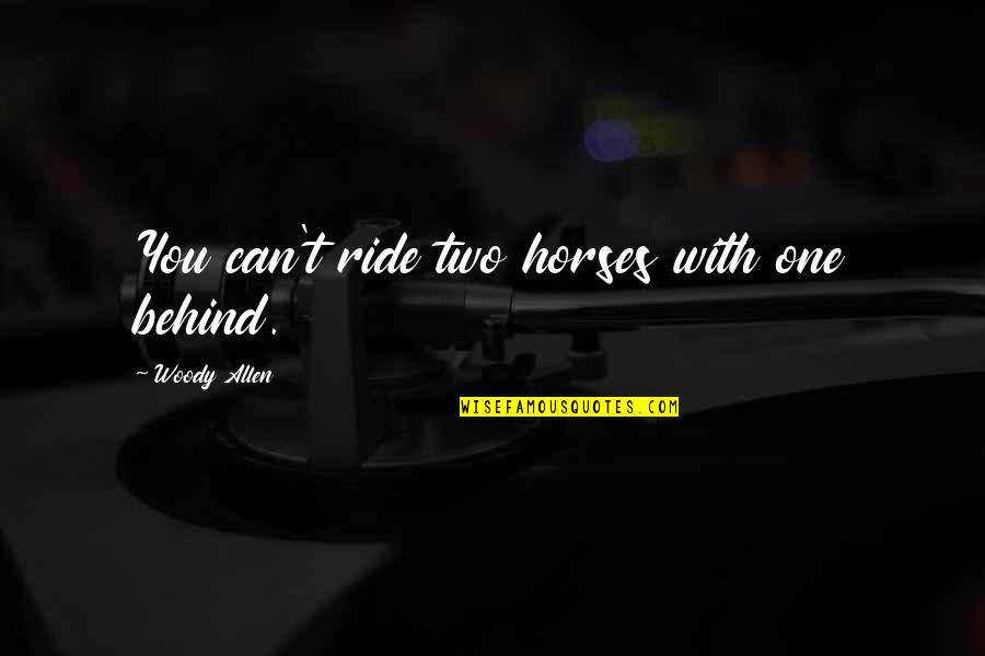 Akakpo Justice Quotes By Woody Allen: You can't ride two horses with one behind.