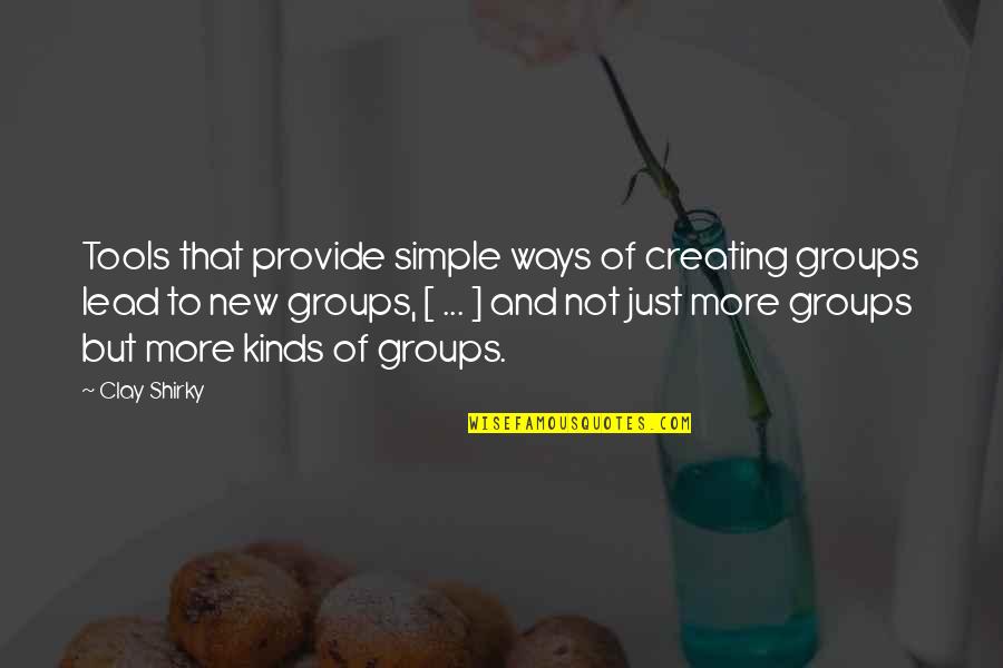 Akankha Housing Quotes By Clay Shirky: Tools that provide simple ways of creating groups