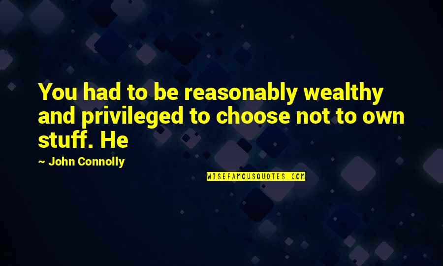 Akankha Housing Quotes By John Connolly: You had to be reasonably wealthy and privileged