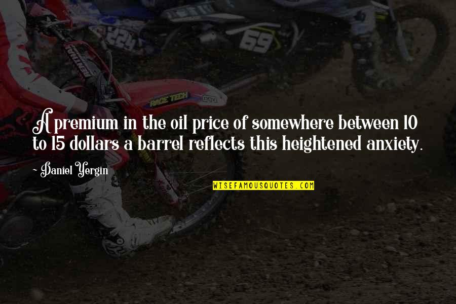 Akanoma Arsitek Quotes By Daniel Yergin: A premium in the oil price of somewhere