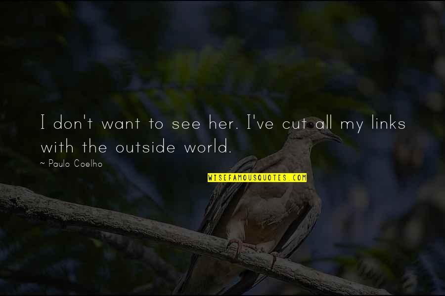 Akaraka Quotes By Paulo Coelho: I don't want to see her. I've cut