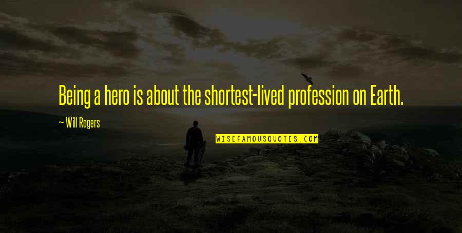 Akarsu Asindirma Quotes By Will Rogers: Being a hero is about the shortest-lived profession