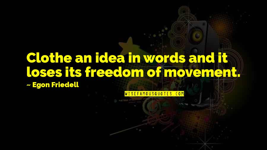 Akarsz Minden Quotes By Egon Friedell: Clothe an idea in words and it loses