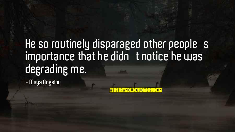 Akatsuki Deidara Quotes By Maya Angelou: He so routinely disparaged other people's importance that