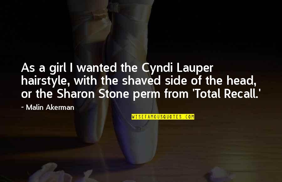 Akerman Malin Quotes By Malin Akerman: As a girl I wanted the Cyndi Lauper