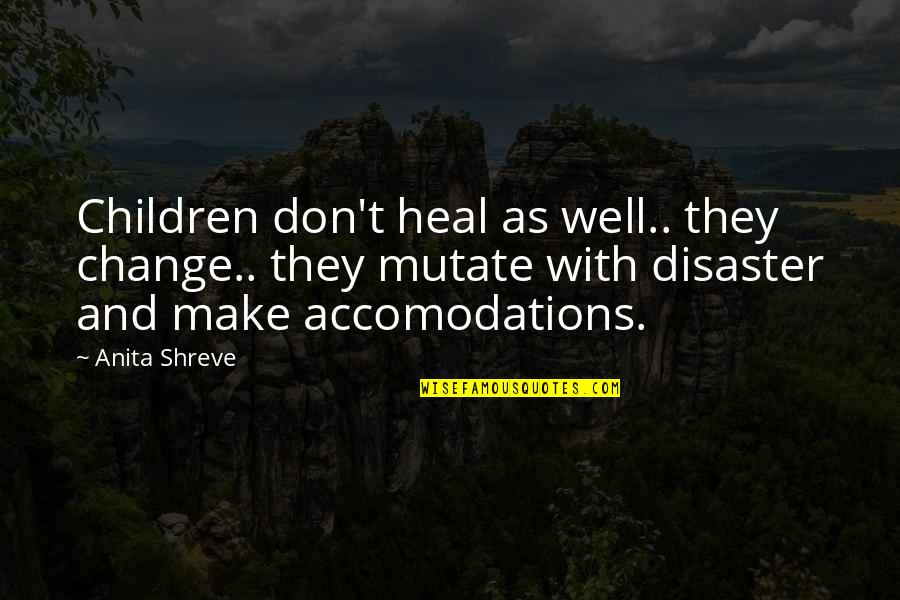 Akhil Paul Quotes By Anita Shreve: Children don't heal as well.. they change.. they