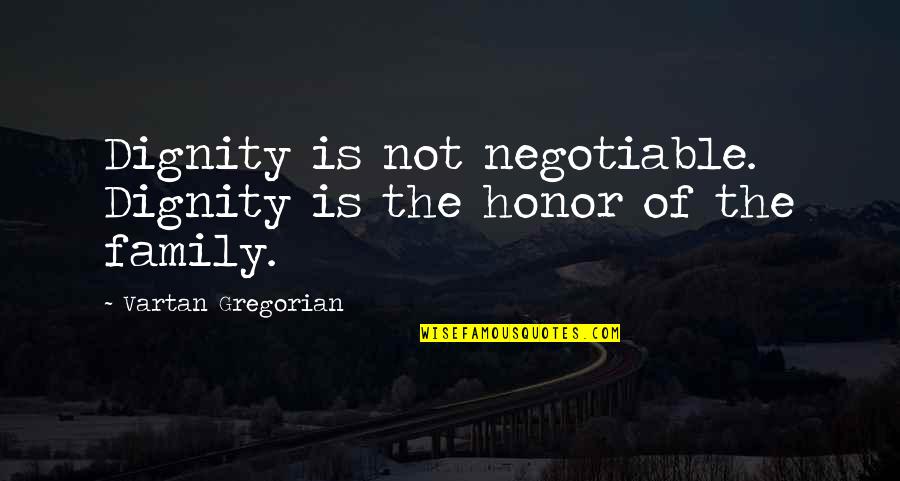 Akhmet Baitursynov Quotes By Vartan Gregorian: Dignity is not negotiable. Dignity is the honor