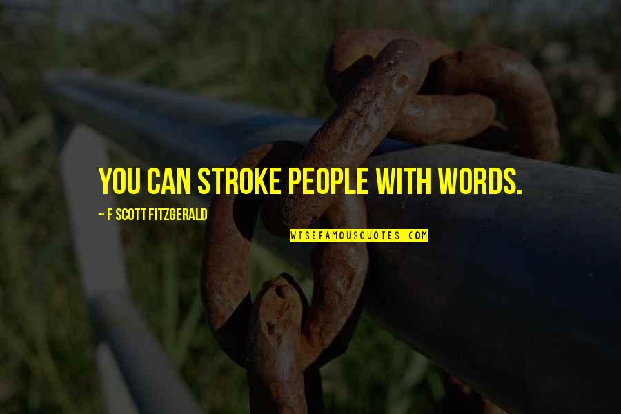 Akimov Jewelry Quotes By F Scott Fitzgerald: You can stroke people with words.