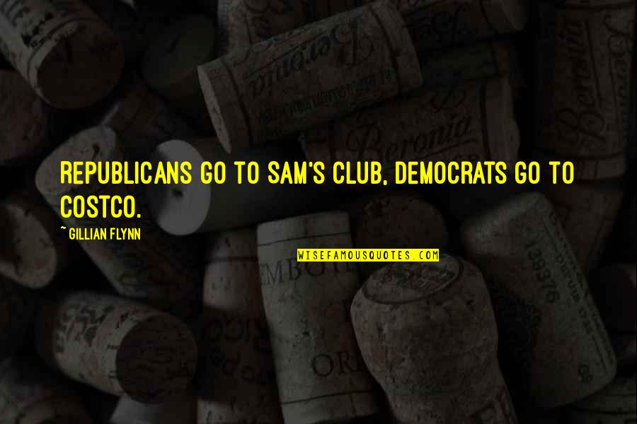 Akingbolahan Quotes By Gillian Flynn: Republicans go to Sam's Club, Democrats go to