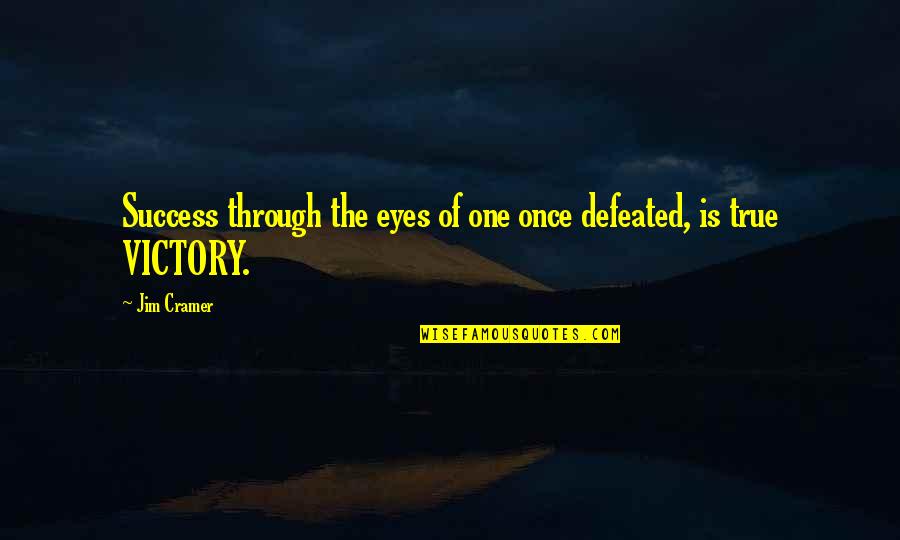 Akio Morita Leadership Quotes By Jim Cramer: Success through the eyes of one once defeated,