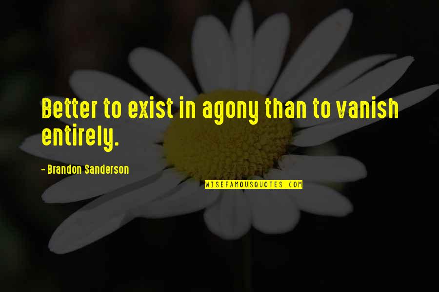 Akitsuki Skyrim Quotes By Brandon Sanderson: Better to exist in agony than to vanish