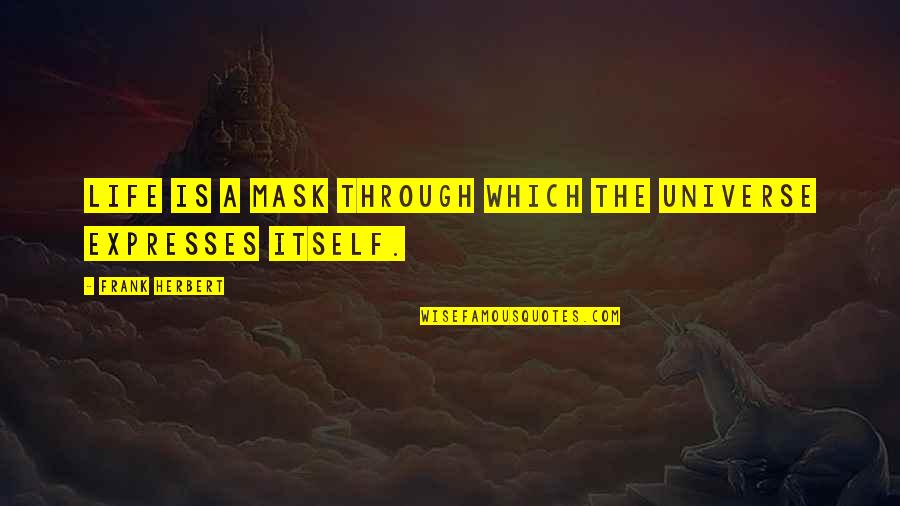 Akkalkot Swami Quotes By Frank Herbert: Life is a mask through which the universe