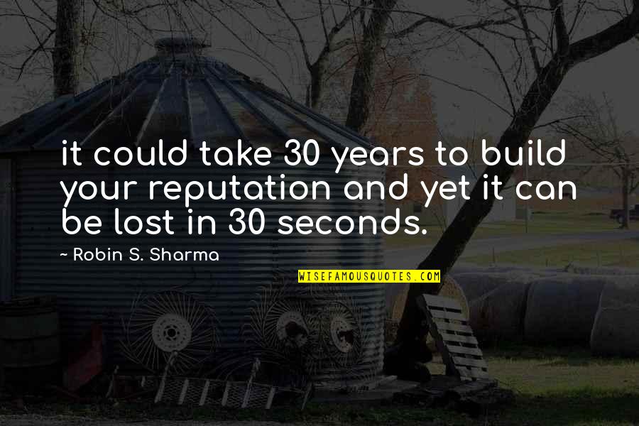 Akkaya Fiu Quotes By Robin S. Sharma: it could take 30 years to build your