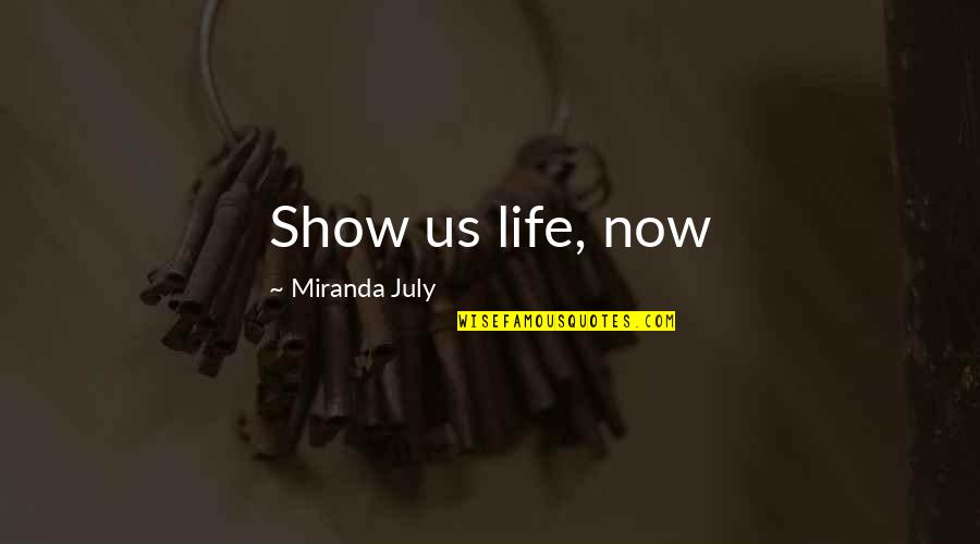 Akkerman Funeral Home Quotes By Miranda July: Show us life, now