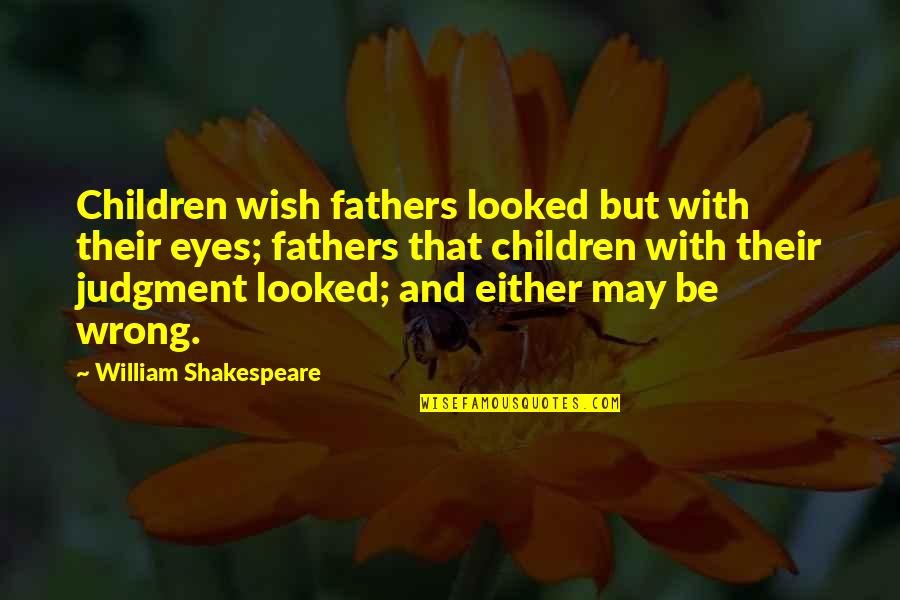 Akkerman Funeral Home Quotes By William Shakespeare: Children wish fathers looked but with their eyes;