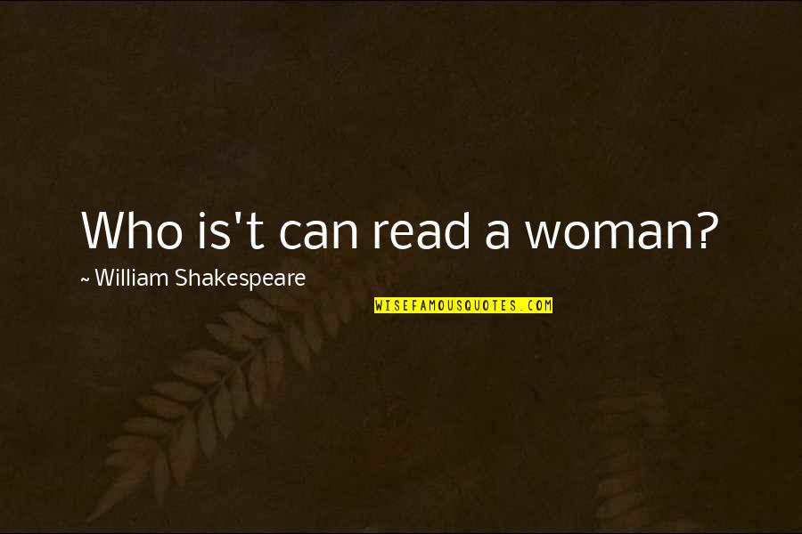 Akpinar Automobile Quotes By William Shakespeare: Who is't can read a woman?