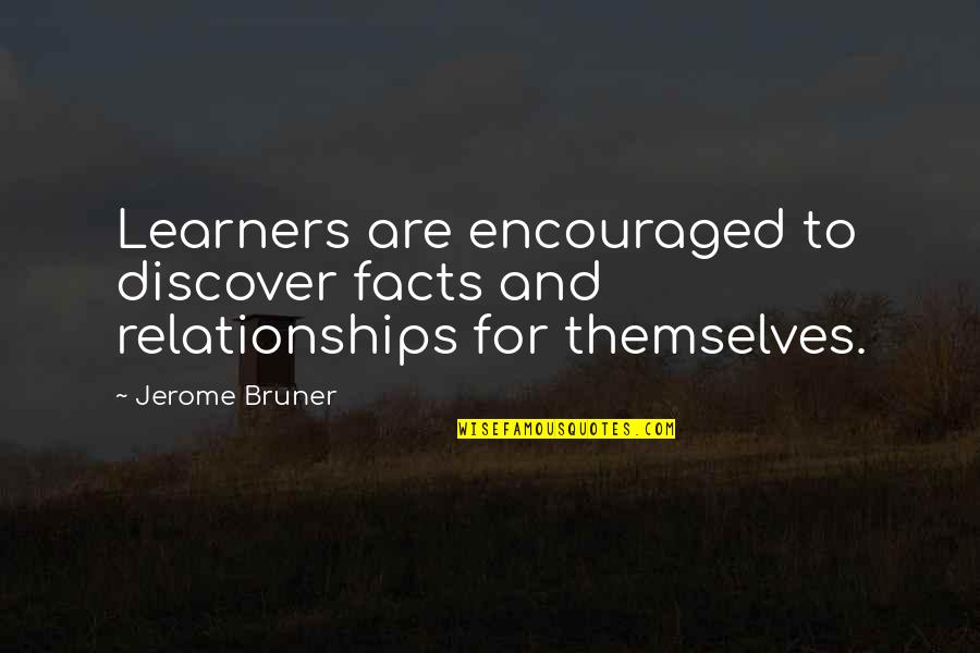 Akrons Best Quotes By Jerome Bruner: Learners are encouraged to discover facts and relationships