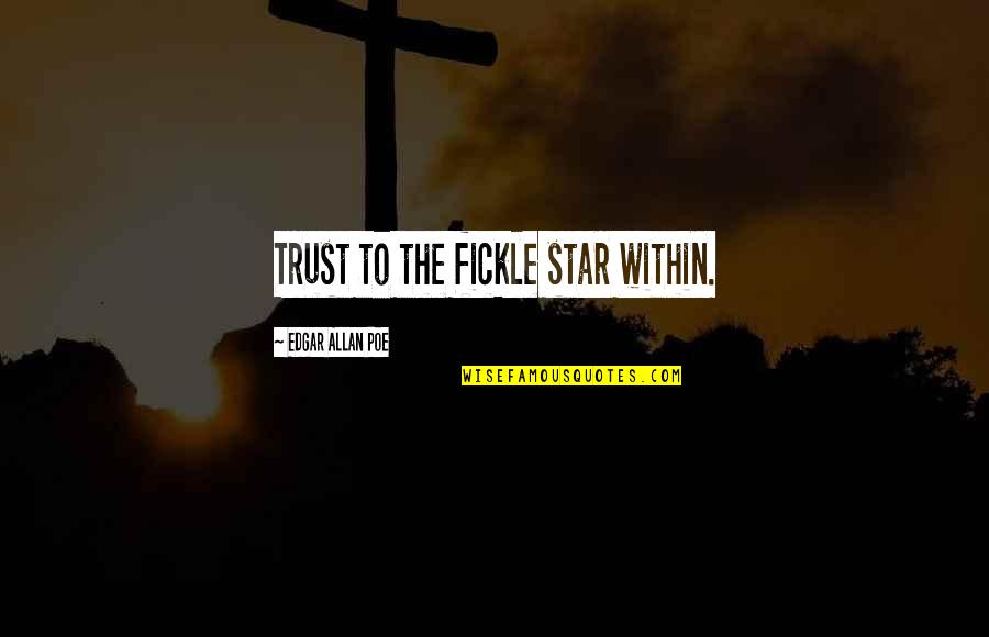 Akroyd Fly Quotes By Edgar Allan Poe: Trust to the fickle star within.