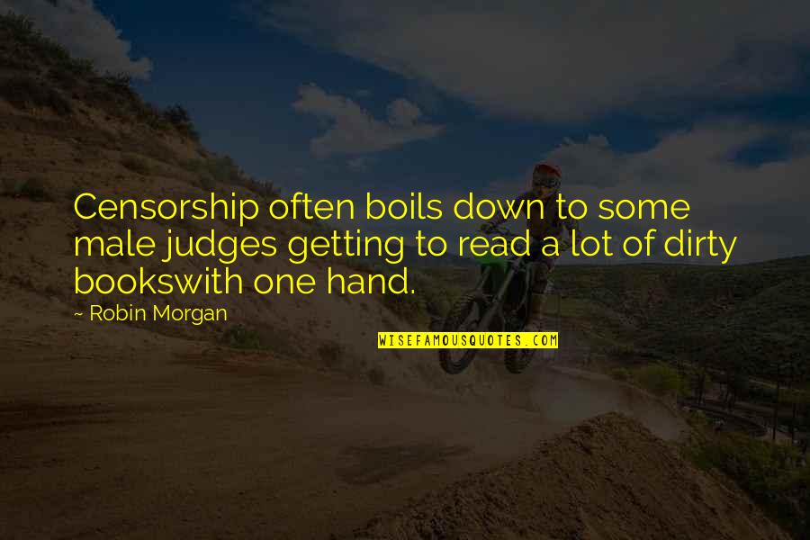 Aksamit Doug Quotes By Robin Morgan: Censorship often boils down to some male judges