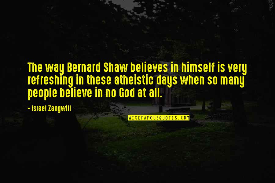 Aktan Ince Quotes By Israel Zangwill: The way Bernard Shaw believes in himself is