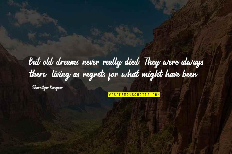 Aktx Quote Quotes By Sherrilyn Kenyon: But old dreams never really died. They were