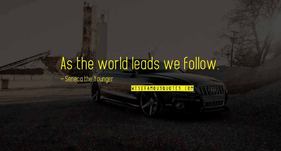 Aku Kangen Kamu Quotes By Seneca The Younger: As the world leads we follow.