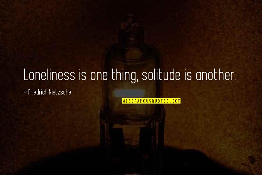 Akutagawa Bungo Quotes By Friedrich Nietzsche: Loneliness is one thing, solitude is another.