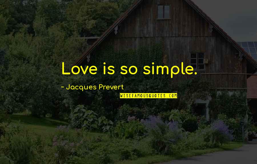 Akutaq Quotes By Jacques Prevert: Love is so simple.