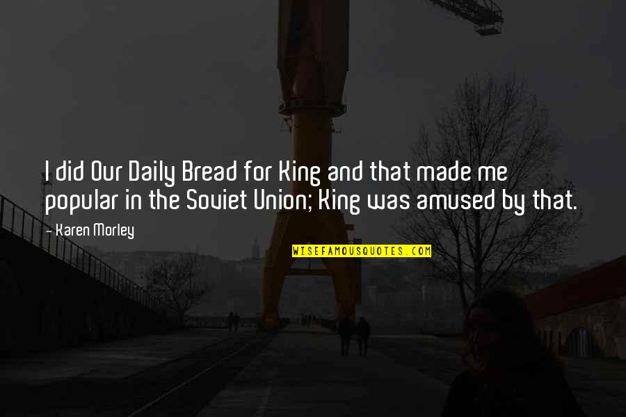 Akutaq Quotes By Karen Morley: I did Our Daily Bread for King and