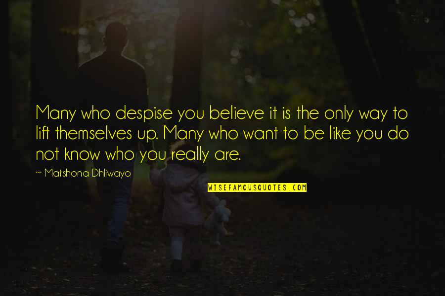 Al Fadl Store Quotes By Matshona Dhliwayo: Many who despise you believe it is the