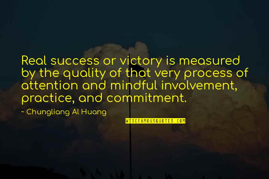 Al Huang Quotes By Chungliang Al Huang: Real success or victory is measured by the