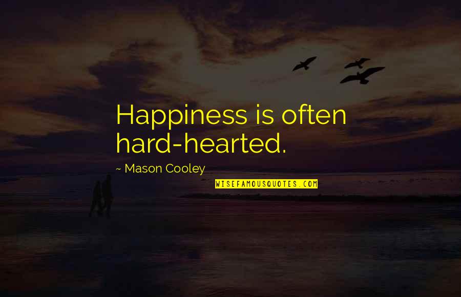 Al Maari Quotes By Mason Cooley: Happiness is often hard-hearted.
