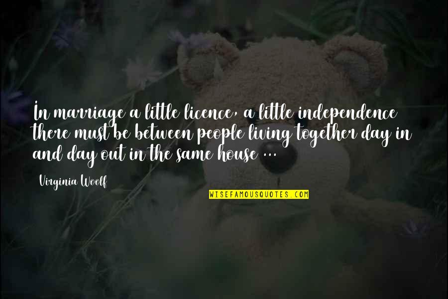 Al Maari Quotes By Virginia Woolf: In marriage a little licence, a little independence