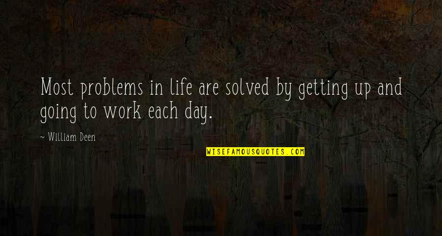 Al Maari Quotes By William Deen: Most problems in life are solved by getting