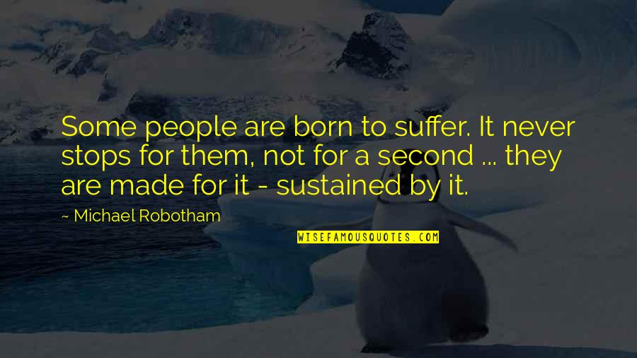 Al Qahtani Engineering Quotes By Michael Robotham: Some people are born to suffer. It never